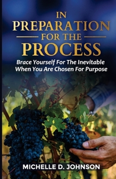 Paperback In Preparation For the Process: Brace Yourself For the Inevitable When You Are Chosen For Purpose Book