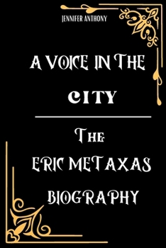 Paperback A voice In The City: The Eric Metaxas Book