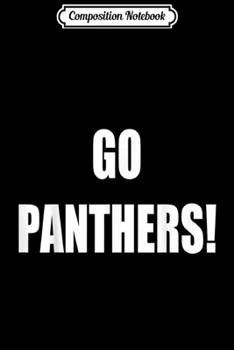 Composition Notebook: Go Panthers School Spirit  Journal/Notebook Blank Lined Ruled 6x9 100 Pages