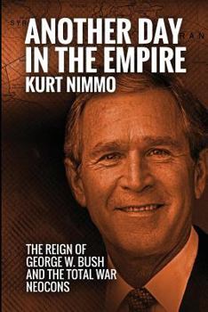 Paperback Another Day in the Empire: The Reign of George W. Bush and the Total War Neocons Book