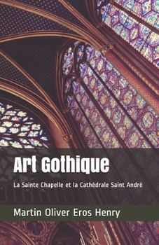 Paperback Art Gothique: La Sainte Chapelle et la Cathédrale Saint André [French] Book