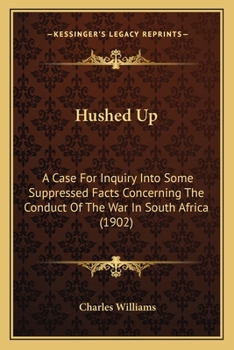 Paperback Hushed Up: A Case For Inquiry Into Some Suppressed Facts Concerning The Conduct Of The War In South Africa (1902) Book