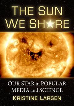 Paperback The Sun We Share: Our Star in Popular Media and Science Book