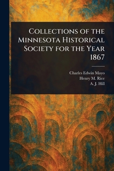 Collections of the Minnesota Historical Society for the Year 1867