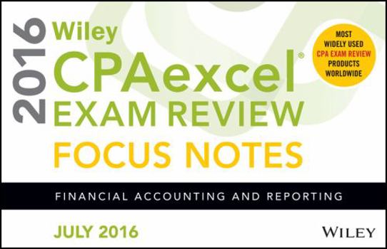 Spiral-bound Wiley Cpaexcel Exam Review July 2016 Focus Notes: Financial Accounting and Reporting Book