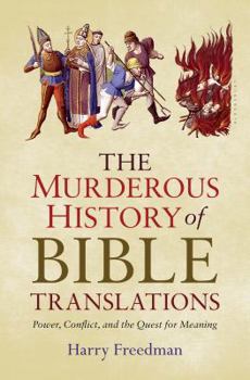 Hardcover The Murderous History of Bible Translations: Power, Conflict and the Quest for Meaning Book