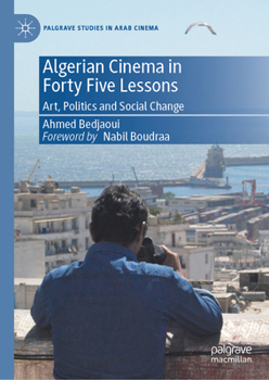 Hardcover Algerian Cinema in Forty Five Lessons: Art, Politics and Social Change Book