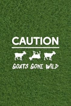 Caution Goats Gone Wild: All Purpose 6x9 Blank Lined Notebook Journal Way Better Than A Card Trendy Unique Gift Green Grass Goat