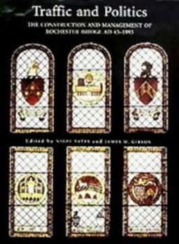 Traffic and Politics: The Construction and Management of Rochester Bridge, Ad 43-1993