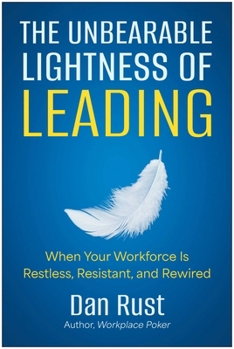 Hardcover The Unbearable Lightness of Leading: When Your Workforce Is Restless, Resistant, and Rewired Book