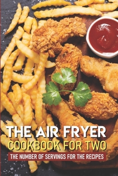 Paperback The Air Fryer Cookbook For Two The Number Of Servings For The Recipes: Best Air Fryer Cookbook Book