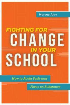 Paperback Fighting for Change in Your School: How to Avoid Fads and Focus on Substance Book