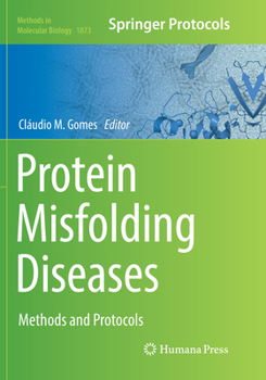 Protein Misfolding Diseases: Methods and Protocols - Book #1873 of the Methods in Molecular Biology