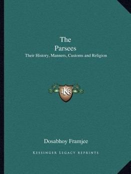 Paperback The Parsees: Their History, Manners, Customs and Religion Book