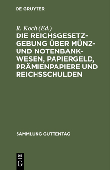 Hardcover Die Reichsgesetzgebung Über Münz- Und Notenbankwesen, Papiergeld, Prämienpapiere Und Reichsschulden: Textausgabe Mit Anmerkungen Und Sachregister [German] Book
