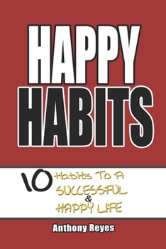 Paperback Happy Habits: 10 Habits to a Successful & Happy Life Book