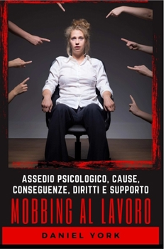 Paperback Mobbing al Lavoro: Assedio Psicologico, Cause, Conseguenze, Diritti e Supporto [Italian] Book