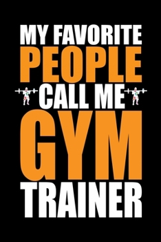 Paperback My Favorite People Call Me Gym Trainer: Cool Gym Trainer Journal Notebook - Gifts Idea for Gym Trainer Notebook for Men & Women. Book