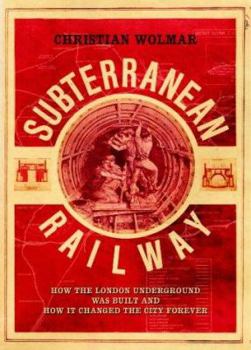 Hardcover The Subterranean Railway : How the London Underground Was Built and How It Changed the City Forever Book