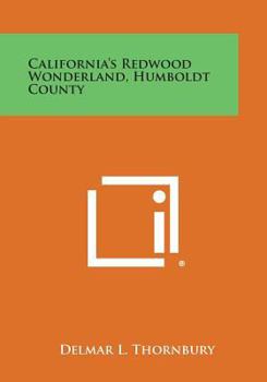 California's Redwood Wonderland: Humboldt County (Classic Reprint)