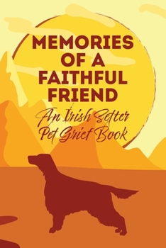 Paperback Memories of a Faithful Friend - An Irish Setter Pet Grief Book: Sundown Pet Bereavement Journal Book
