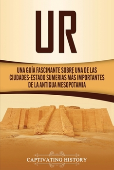 Paperback Ur: Una Guía Fascinante sobre Una de las Ciudades-Estado Sumerias Más Importantes de la Antigua Mesopotamia [Spanish] Book