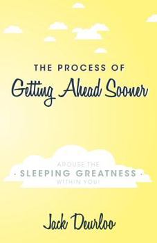 Paperback The Process of Getting Ahead Sooner: Arouse the Sleeping Greatness Within You! Book