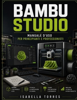 Paperback Bambu Studio Manuale d'Uso Per Principianti E Professionisti [Italian] Book
