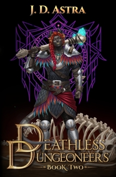 Deathless Dungeoneers - Book Two: A LitRPG Dungeon Diver Adventure - Book #2 of the Deathless Dungeoneers