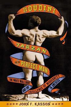 Paperback Houdini, Tarzan, and the Perfect Man: The White Male Body and the Challenge of Modernity in America Book