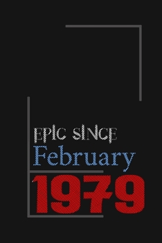 Epic since February 1979, Gift idea: Notebook Birthday Gift For Women, Men, Boss, Coworkers, Colleagues, Students, Friends, Lined Notebook / Journal Gift, 100 Pages, 6x9, Soft Cover