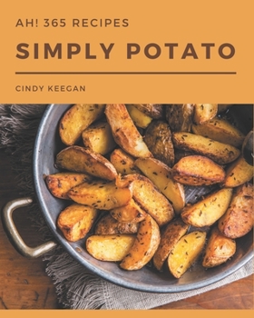 Paperback Ah! 365 Simply Potato Recipes: Keep Calm and Try Simply Potato Cookbook Book