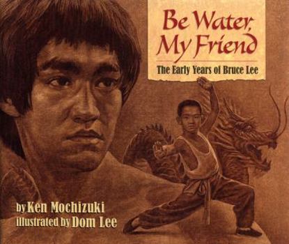 Hardcover Be Water, My Friend: The Early Years of Bruce Lee Book