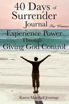 40 Days of Surrender Journal for Women: Experience Power Through Giving God Control