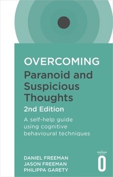 Paperback Overcoming Paranoid and Suspicious Thoughts, 2nd Edition: A Self-Help Guide Using Cognitive Behavioural Techniques Book