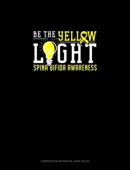 Paperback Be The Yellow Light Spina Bifida Awareness: Composition Notebook: Wide Ruled Book