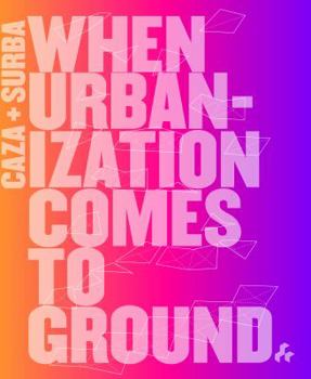 Paperback Caza + Surba: When Urbanization Comes to Ground Book