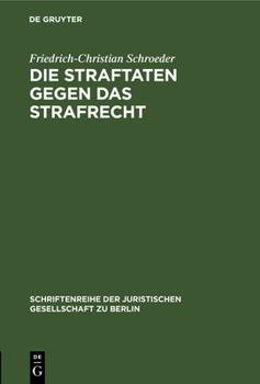 Die Straftaten Gegen Das Strafrecht (Schriftenreihe Der Juristischen Gesellschaft Zu Berlin, Heft 96)