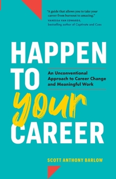 Paperback Happen to Your Career: An Unconventional Approach to Career Change and Meaningful Work Book