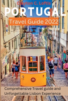 Portugal Travel Guide 2022: A Comprehensive Travel Guide and Unforgettable Lisbon Experience