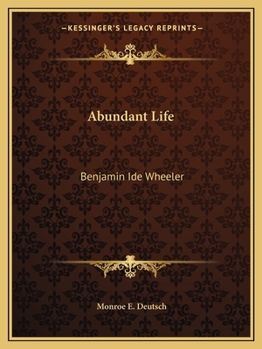 Paperback Abundant Life: Benjamin Ide Wheeler Book