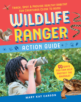 Paperback Wildlife Ranger Action Guide: Track, Spot & Provide Healthy Habitat for Creatures Close to Home Book