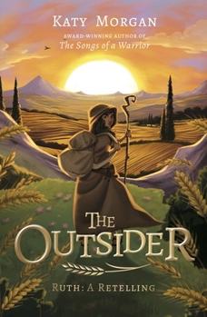 The Outsider: Ruth: A Retelling (A Biblical Fiction Chapter Book for Middle School Kids, Girls and Boys Ages 8-13, Grades 3-8)