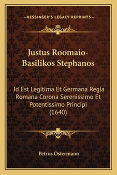 Paperback Justus Roomaio-Basilikos Stephanos: Id Est Legitima Et Germana Regia Romana Corona Serenissimo Et Potentissimo Principi (1640) [Latin] Book