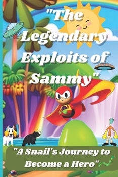 Paperback The Legendary Exploits of Sammy: : A Snail's Journey to Become a Hero Book