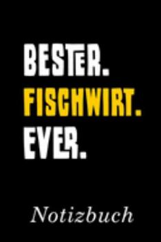 Bester Fischwirt Ever Notizbuch: | Notizbuch mit 110 linierten Seiten | Format 6x9 DIN A5 | Soft cover matt | (German Edition)