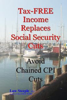 Paperback Tax-FREE Income Replaces Social Security Cuts: Avoid Chained CPI Cuts Book