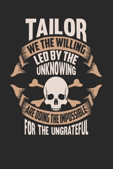 Paperback Tailor We The Willing Led By The Unknowing Are Doing The Impossible For The Ungrateful: Tailor Notebook - Tailor Journal - Handlettering - Logbook - 1 Book
