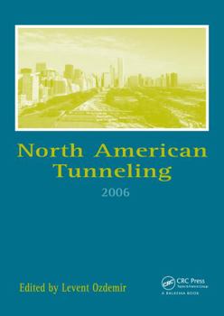 Hardcover North American Tunneling 2006: Proceedings of the North American Tunneling Conference 2006, Chicago, Usa, 10-15 June 2006 [With CDROM] Book