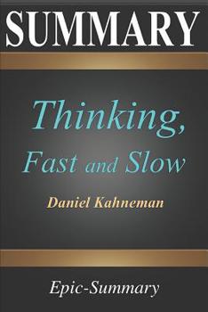 Paperback Summary: ''thinking, Fast and Slow'' a Comprehensive Summary to the Book of Daniel Kahneman Book